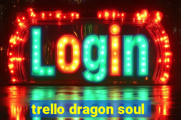 trello dragon soul